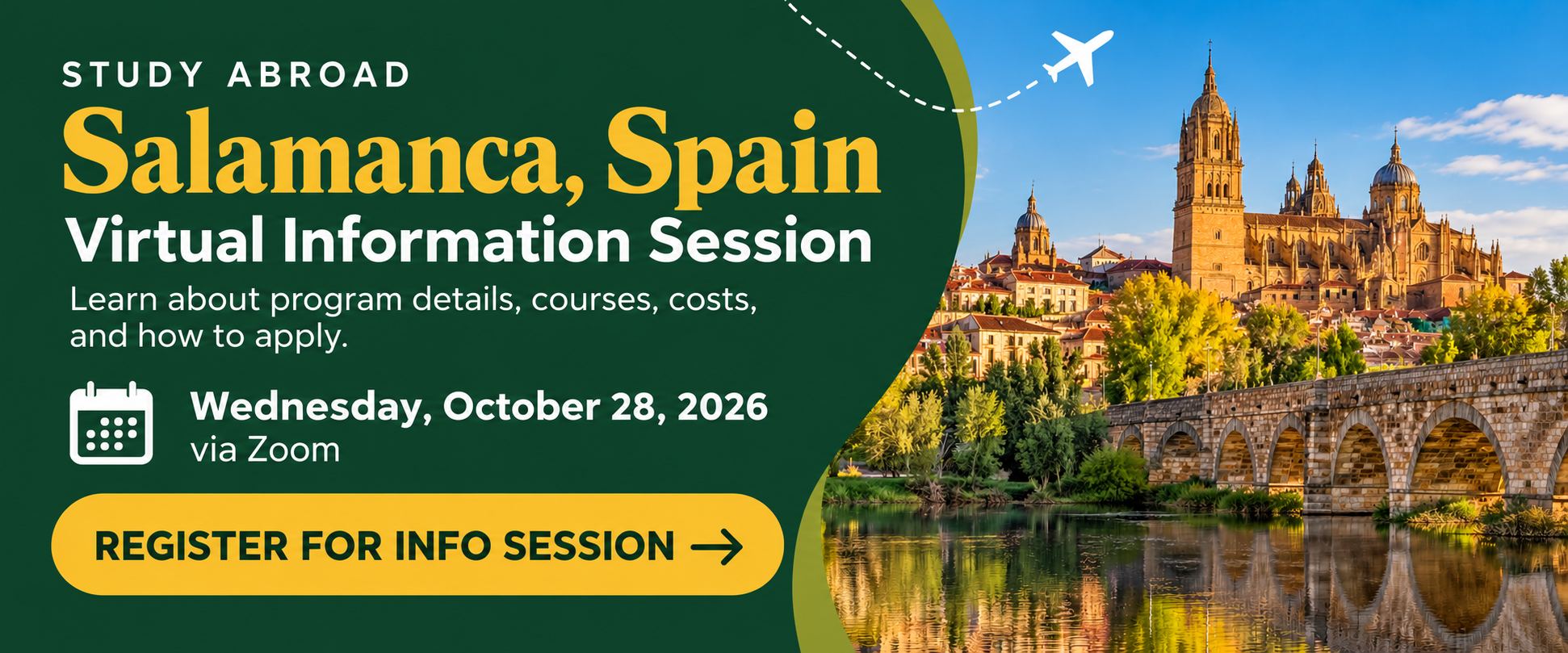 Study Abroad in Salamanca, Spain. Virtual information session Wednesday, October 28, 2026, via Zoom. Learn about program details, courses, costs, and how to apply.